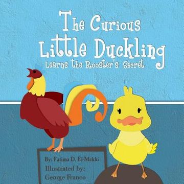 portada The Curious Little Duckling Learns the Rooster's Secret. (en Inglés)