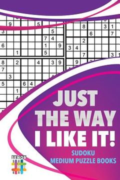 portada Just the Way I Like It! Sudoku Medium Puzzle Books (in English)