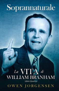 portada Libro Quattro - Soprannaturale: La Vita Di William Branham: L'evangelista E La Sua Acclamazione (1951 - 1954) (en Italiano)