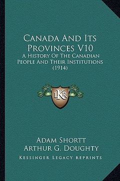 portada canada and its provinces v10: a history of the canadian people and their institutions (191a history of the canadian people and their institutions (1 (en Inglés)