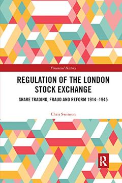 portada Regulation of the London Stock Exchange: Share Trading, Fraud and Reform 19141945 (Financial History) (in English)