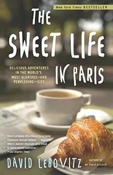 portada The Sweet Life in Paris: Delicious Adventures in the World's Most Glorious - and Perplexing - City (en Inglés)