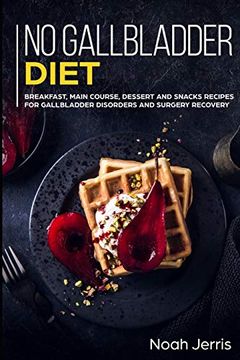 portada No Gallbladder Diet: Main Course - Breakfast, Main Course, Dessert and Snacks Recipes for Gallbladder Disorders and Surgery Recovery (en Inglés)