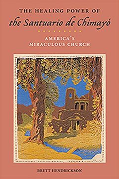 portada The Healing Power of the Santuario de Chimayó: America's Miraculous Church (Religion, Race, and Ethnicity)
