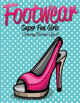 portada Footwear Super Fun Girls Coloring Books Age 6 (in English)