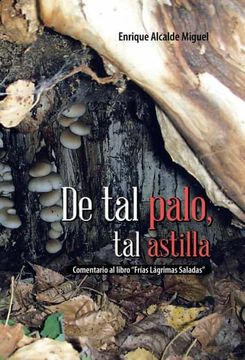 portada De tal Palo, tal Astilla: Comentario al Libro Frias Lagrimas Saladas (in Spanish)