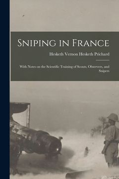 portada Sniping in France: With Notes on the Scientific Training of Scouts, Observers, and Snipers (en Inglés)