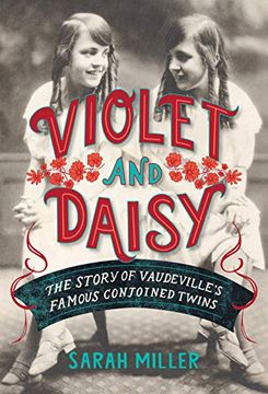 portada Violet & Daisy: The Story of Vaudeville'S Famous Conjoined Twins (en Inglés)