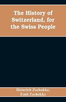 portada The History of Switzerland, for the Swiss People (en Inglés)