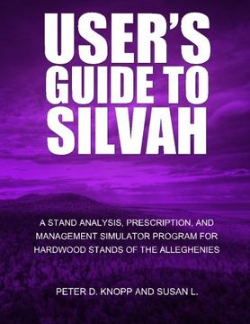 portada User?s Guide to SILVAHA Stand Analysis, Prescription, and Management Simulator Program for Hardwood Stands of the Alleghenies