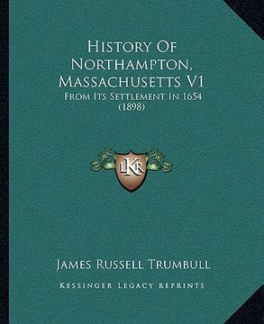 portada history of northampton, massachusetts v1: from its settlement in 1654 (1898) (en Inglés)