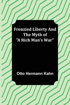 portada Frenzied Liberty and The Myth of A Rich Man's War (en Inglés)