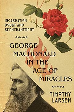 portada George Macdonald in the age of Miracles: Incarnation, Doubt, and Reenchantment (Hansen Lectureship) (en Inglés)
