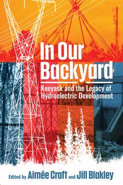 portada In Our Backyard: Keeyask and the Legacy of Hydroelectric Development (en Inglés)