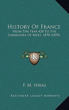 portada history of france: from the year 420 to the surrender of metz, 1870 (1870) (en Inglés)