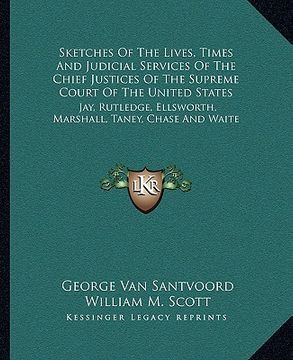 portada sketches of the lives, times and judicial services of the chief justices of the supreme court of the united states: jay, rutledge, ellsworth, marshall (en Inglés)