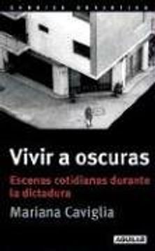portada Vivir a Oscuras Escenas Cotidianas Durante la Dictadura (in Spanish)