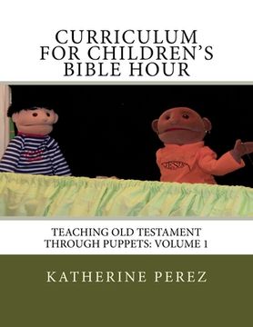 portada Curriculum for Children's Bible Hour: Teaching Old Testament through puppets: Volume 1 (en Inglés)
