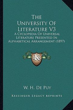 portada the university of literature v3: a cyclopedia of universal literature presented in alphabetical arrangement (1897) (en Inglés)