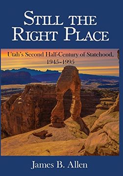 portada Still the Right Place: Utah'S Second Half-Century of Statehood, 1945 - 1995 (en Inglés)
