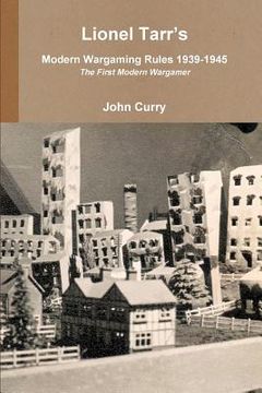 portada Lionel Tarr's Modern Wargaming Rules 1939-1945: The First Modern Wargamer (en Inglés)
