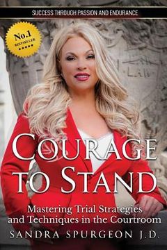 portada Courage to Stand: Mastering Trial Strategies and Techniques in the Courtroom (in English)
