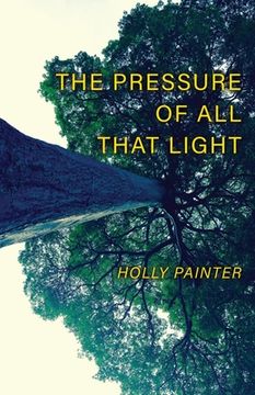 portada The Pressure of All That Light (en Inglés)