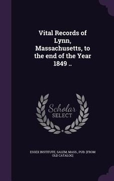 portada Vital Records of Lynn, Massachusetts, to the end of the Year 1849 ..