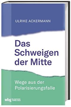 portada Das Schweigen der Mitte Wege aus der Polarisierungsfalle Intellektuelle in der Polarisierungsfalle (en Alemán)