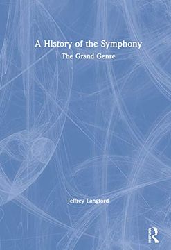 portada A History of the Symphony: The Grand Genre (en Inglés)