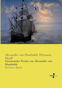 portada Gesammelte Werke von Alexander von Humboldt: Sechster Band (en Alemán)