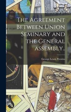 portada The Agreement Between Union Seminary and the General Assembly.. (en Inglés)