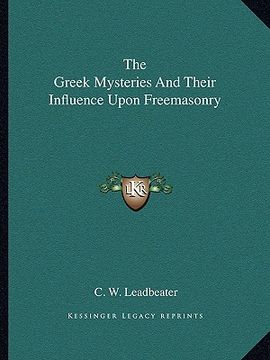 portada the greek mysteries and their influence upon freemasonry (en Inglés)