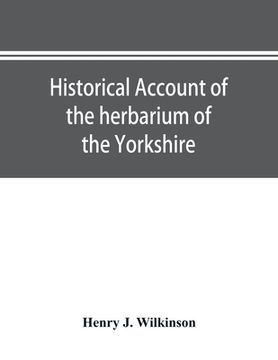 portada Historical account of the herbarium of the Yorkshire Philosophical Society and the contributors thereto