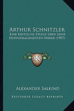 portada arthur schnitzler: eine kritische studie uber seine hervorragendsten werke (1907) (en Inglés)