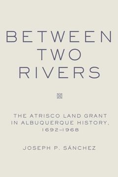 portada Between two Rivers: The Atrisco Land Grant in Albuquerque (in English)