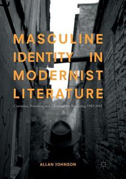 portada Masculine Identity in Modernist Literature: Castration, Narration, and a Sense of the Beginning, 1919-1945 (in English)