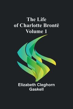 portada The Life of Charlotte Brontë - Volume 1 (en Inglés)