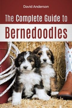 portada The Complete Guide to Bernedoodles: Everything you Need to Know to Successfully Raise Your Bernedoodle Puppy! (en Inglés)
