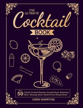 portada The Ultimate Cocktail Book: Over 50 Classic Cocktail Recipes (Cocktail Book, Bartender Book, Mixology Book, Mixed Drinks Recipe Book) (en Inglés)