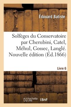 portada Solfèges du Conservatoire par Cherubini, Catel, Méhul, Gossec, Langlé. Nouvelle édition. Livre 6 (en Francés)