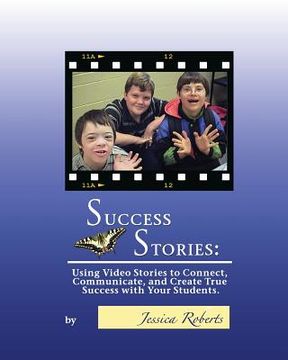 portada Success Stories: Using Video Stories to Connect, Communicate, and Create True Success with Your Students