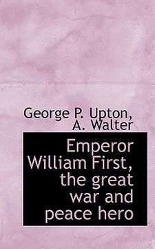 portada emperor william first, the great war and peace hero (en Inglés)
