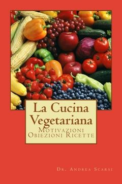 portada La Cucina Vegetariana: Motivazioni Obiezioni Ricette (Italian Edition)
