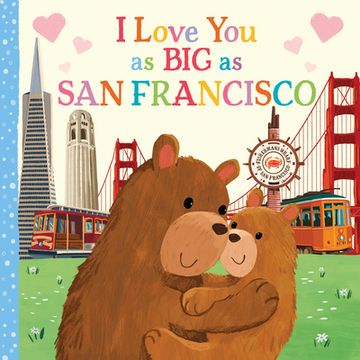 portada I Love you as big as san Francisco: A Sweet Love Board Book for Toddlers With Baby Animals, the Perfect Mother's Day, Father's Day, or Shower Gift! (in English)