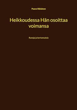 portada Heikkoudessa hän Osoittaa Voimansa: Runoja ja Kertomuksia (en Finnish)