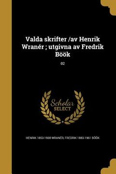 portada Valda skrifter /av Henrik Wranér; utgivna av Fredrik Böök; 02 (en Sueco)