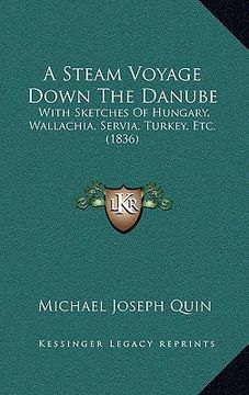 portada a steam voyage down the danube: with sketches of hungary, wallachia, servia, turkey, etc. (1836) (in English)