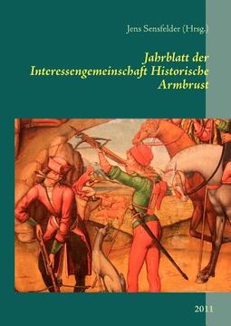 portada Jahrblatt der Interessengemeinschaft Historische Armbrust: 2011 (en Alemán)