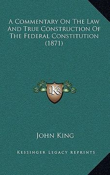 portada a commentary on the law and true construction of the federal constitution (1871) (in English)